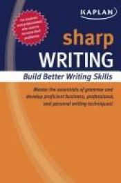 book cover of Sharp Writing: Building Better Writing Skills (Kaplan Sharp Series) by Kaplan