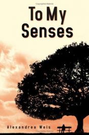 book cover of To My Senses by Alexandrea Weis