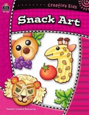 book cover of Creative Kids Snack Art: Eat What You Make by Elizabeth Meahl
