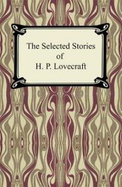 book cover of The Selected Stories of H. P. Lovecraft by Говард Лавкрафт