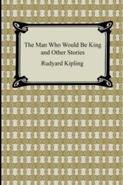 book cover of The Man Who Would Be King and Other Stories by Редьярд Кіплінг