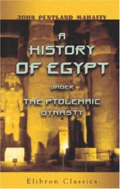 book cover of A history of Egypt under the Ptolemaic dynasty by John Pentland Mahaffy