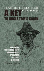 book cover of A Key to Uncle Tom's Cabin by Harriet Beecher Stoweová
