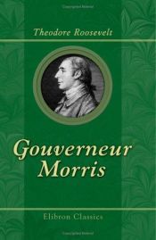 book cover of Gouverneur Morris by Theodore Roosevelt