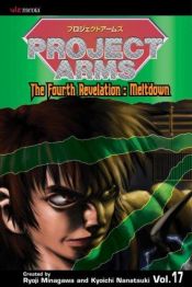 book cover of Project Arms: The Fourth Revelation: Meltdown: Volume 17 (Project Arms (Graphic Novels)) by Kyoichi Nanatsuki