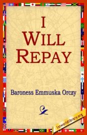 book cover of I Will Repay by Emmuska Orczy