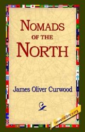 book cover of Nomads of the North: A Story of Romance and Adventure Under the Open Stars by James Oliver Curwood