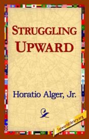 book cover of Struggling upward, or, Luke Larkin's luck by Horatio Alger, Jr.