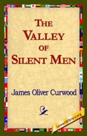 book cover of The Valley of Silent Men by James Oliver Curwood