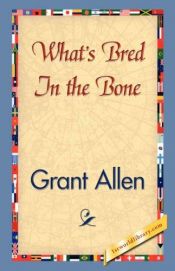 book cover of What's bred in the bone by Grant Allen