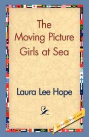 book cover of The Moving Picture Girls at Sea by Laura Lee Hope