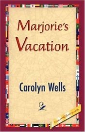 book cover of Marjorie's vacation by Carolyn (collected by) Wells