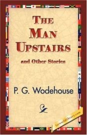 book cover of The Man Upstairs by Пелам Гренвилл Вудхаус