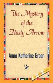 book cover of Mystery of the Hasty Arrow by Anna Katharine Green