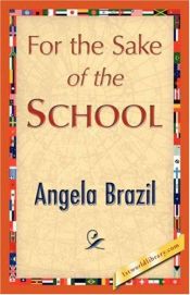 book cover of For the Sake of the School by Angela Brazil