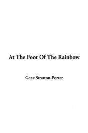 book cover of At the foot of the rainbow by Gene Stratton-Porter