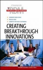 book cover of Creating Breakthrough Innovations (Results-Driven Manager) by Harvard Business School Press