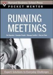 book cover of Running Meetings: Expert Solutions to Everyday Challenges (Pocket Mentor) by Harvard Business School Press