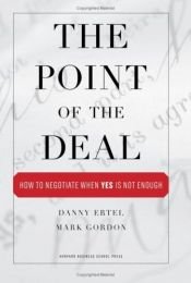 book cover of The Point of the Deal: How to Negotiate When Yes Is Not Enough (Coach) by Danny Ertel