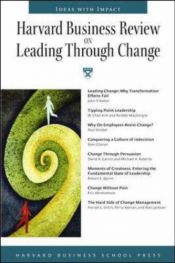 book cover of Harvard Business Review on Leading Through Change (Harvard Business Review Paperback Series) by Harvard Business School Press