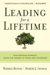 book cover of Leading for a Lifetime: How Defining Moments Shape Leaders of Today and Tomorrow by Warren G. Bennis