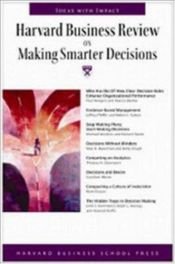 book cover of Harvard Business Review on Making Smarter Decisions (Harvard Business Review Paperback Series) by Harvard Business School Press