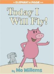 book cover of Today I Will Fly! by Mo Willems