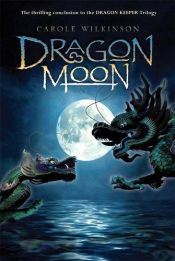 book cover of Dragon Moon by Carole Wilkinson