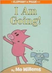 book cover of I Am Going! (Elephant and Piggie, Book 11) by Mo Willems