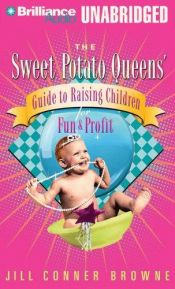 book cover of The Sweet Potato Queens' guide to raising children for fun and profit by Jill Conner Browne