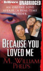 book cover of Because You Loved Me (Pinnacle True Crime) by M. William Phelps