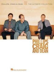 book cover of Phillips, Craig and Dean - The Ultimate Collection by Craig and Dean Phillips