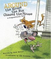 book cover of Around the House, The Fox Chased the Mouse: A Prepositional Tale by Rick Walton