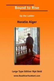 book cover of Bound to Rise or Up the Ladder by Horatio Alger