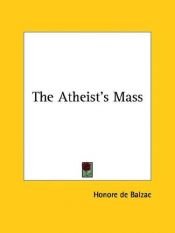 book cover of The Atheist's Mass by أونوريه دي بلزاك