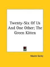 book cover of Twenty-Six Of Us And One Other; The Green Kitten by Maxime Gorki