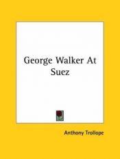 book cover of George Walker At Suez by Энтони Троллоп