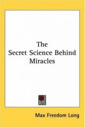 book cover of Secret Science Behind Miracles by Max Freedom Long