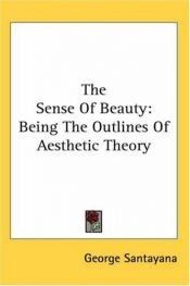 book cover of The Sense of Beauty: Being the Outline of Aesthetic Theory by George Santayana