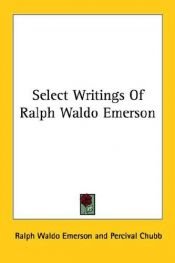 book cover of Select Writings of Ralph Waldo Emerson with an introduction by Percival Chubb by Ralph Waldo Emerson