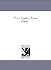 book cover of Visitors' guide to Mount Vernon ... by Michigan Historical Reprint Series