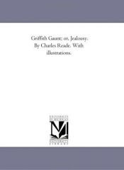 book cover of Griffith Gaunt; or, Jealousy. By Charles Reade. With illustrations. by Michigan Historical Reprint Series