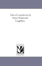 book cover of Tales of a wayside inn, by Henry Wadsworth Longfellow by Michigan Historical Reprint Series