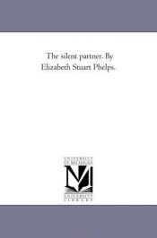 book cover of The silent partner. By Elizabeth Stuart Phelps. by Michigan Historical Reprint Series