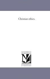 book cover of Christian ethics by Michigan Historical Reprint Series