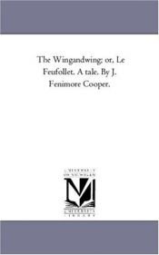 book cover of The Wingandwing; or, Le Feufollet. A tale. By J. Fenimore Cooper. by Michigan Historical Reprint Series