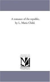 book cover of A romance of the republic, by L. Maria Child. by Michigan Historical Reprint Series