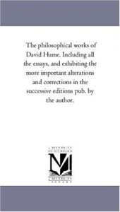book cover of The philosophical works of David Hume. Including all the essays, and exhibiting the more important alterations and corre by 데이비드 흄