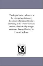 book cover of Theological index : references to the principal works in every department of religious literature :embracing nearly seve by Michigan Historical Reprint Series