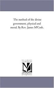 book cover of The method of the divine government, physical and moral. By Rev. James M'Cosh. by Michigan Historical Reprint Series